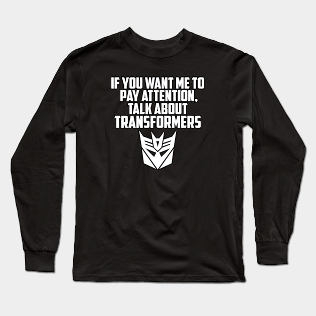 IF YOU WANT ME TO LISTEN DECEPTICONS Long Sleeve T-Shirt by ROBZILLA